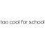 too cool for school